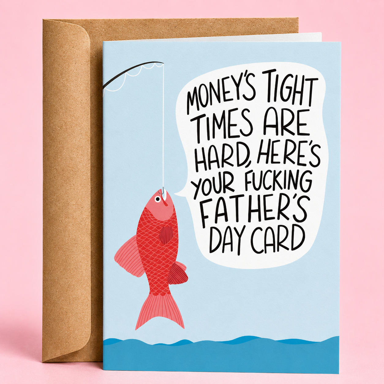 Sleazy Greetings funny Father’s Day card featuring a fish hanging from a fishing hook on a light blue background with the sarcastic message “Money’s Tight, Times Are Hard, Here’s Your Fucking Father’s Day Card,” paired with a kraft envelope.