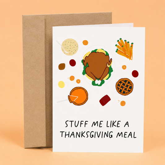 Sleazy Greetings funny Thanksgiving greeting card featuring a holiday feast and the phrase “Stuff Me Like a Thanksgiving Meal,” a humorous adult Thanksgiving card for boyfriend, girlfriend, husband, wife, partner, holiday gatherings, or anyone who enjoys cheeky Thanksgiving humor.
