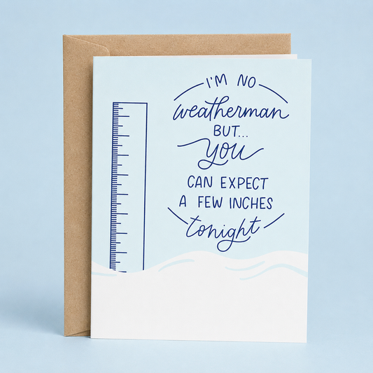 Sleazy Greetings funny Christmas greeting card featuring a snow ruler and the phrase “I’m No Weatherman, But You Can Expect a Few Inches Tonight,” a humorous adult holiday card for boyfriend, girlfriend, husband, wife, partner, Christmas gift exchanges, or anyone who enjoys naughty winter humor and festive innuendos.