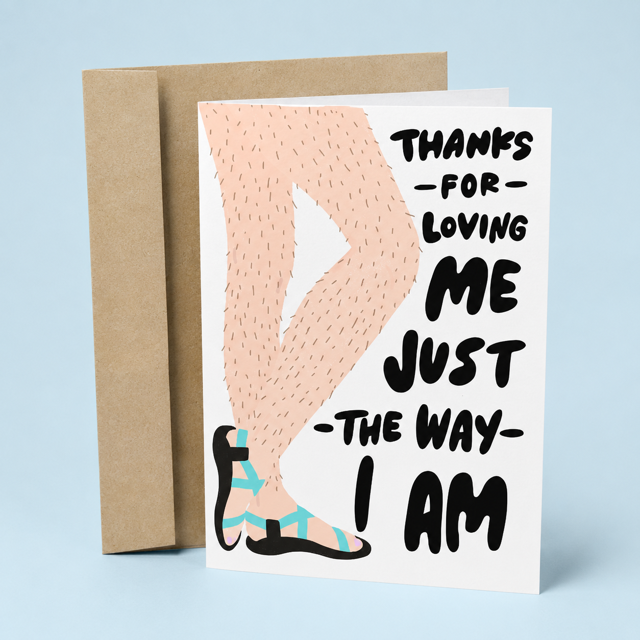 Sleazy Greetings funny love greeting card featuring hairy legs in sandals and the phrase “Thanks for Loving Me Just the Way I Am,” a humorous anniversary, Valentine’s Day, appreciation, or romantic relationship card for boyfriend, girlfriend, husband, wife, or partner.