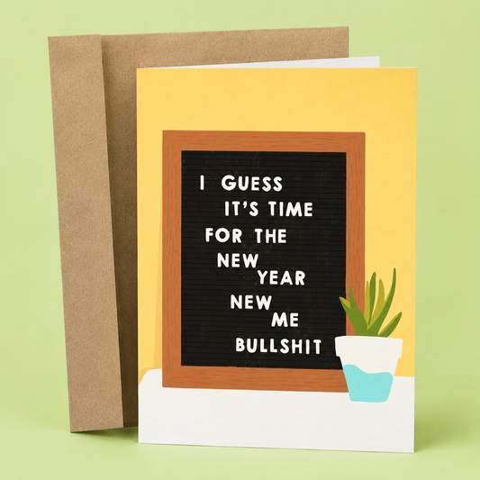 Sleazy Greetings funny New Year’s greeting card featuring a letter board sign and the phrase “I Guess It’s Time for the New Year, New Me Bullshit,” a humorous holiday card for friends, family, coworkers, party hosts, or anyone who enjoys sarcastic New Year humor.