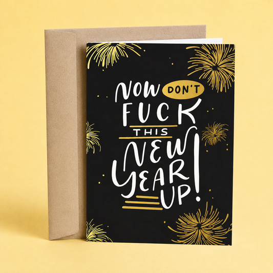 Sleazy Greetings funny New Year’s greeting card featuring fireworks and the phrase “Now Don’t Fuck This New Year Up,” a humorous New Year card for friends, family, coworkers, party hosts, or anyone starting the year with a laugh.