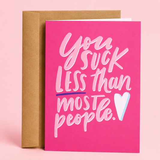 Sleazy Greetings funny friendship card featuring the phrase “You Suck Less Than Most People,” a humorous appreciation card for best friends, coworkers, family members, birthdays, thank you gifts, or everyday encouragement.