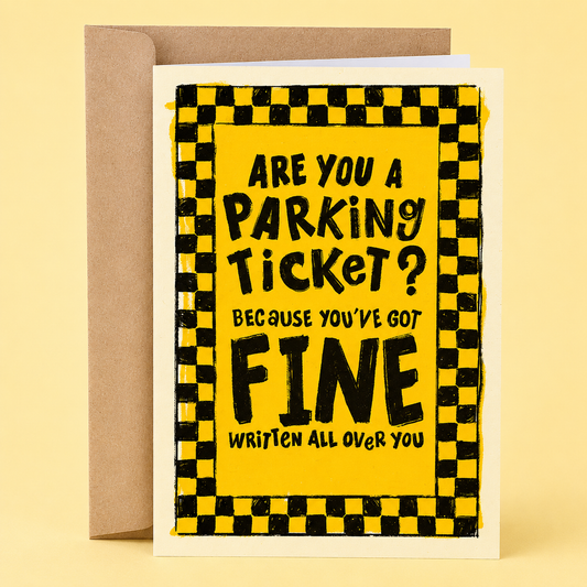 Sleazy Greetings funny love greeting card featuring the pickup line “Are You a Parking Ticket? Because You’ve Got Fine Written All Over You,” a humorous Valentine’s Day, anniversary, dating, or romantic card for boyfriend, girlfriend, husband, wife, or partner.
