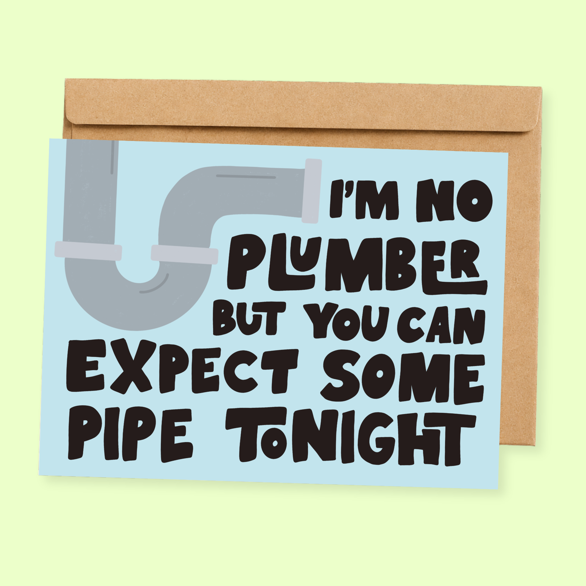 Sleazy Greetings funny adult love greeting card featuring a plumbing pipe illustration and the phrase “I’m No Plumber But You Can Expect Some Pipe Tonight,” a humorous Valentine's Day, anniversary, or romantic card for boyfriend, girlfriend, husband, wife, or partner.