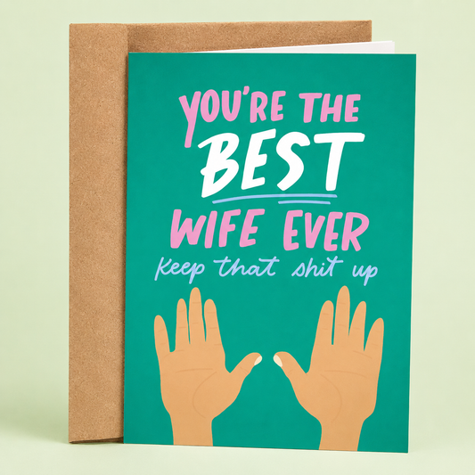 Sleazy Greetings funny wife greeting card featuring the phrase “You’re the Best Wife Ever, Keep That Shit Up,” a humorous anniversary, Valentine’s Day, birthday, or romantic love card for wives, spouses, and long-term relationships.