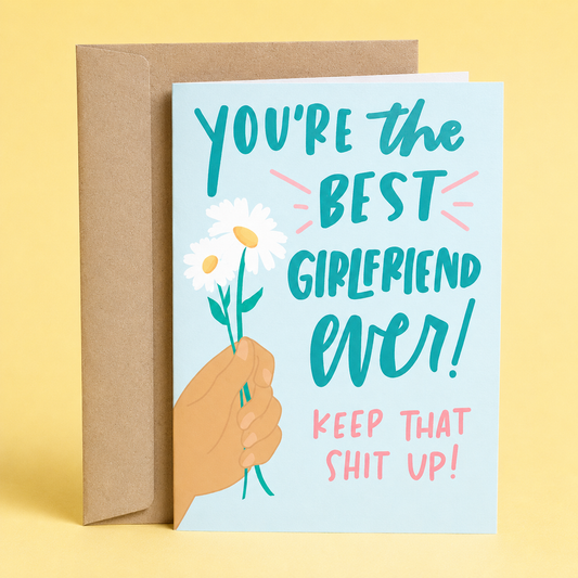 Sleazy Greetings funny girlfriend greeting card featuring “You’re the Best Girlfriend Ever! Keep That Shit Up!” with hand-drawn flowers, a humorous love card for girlfriend, anniversary, Valentine’s Day, or romantic relationship gift.