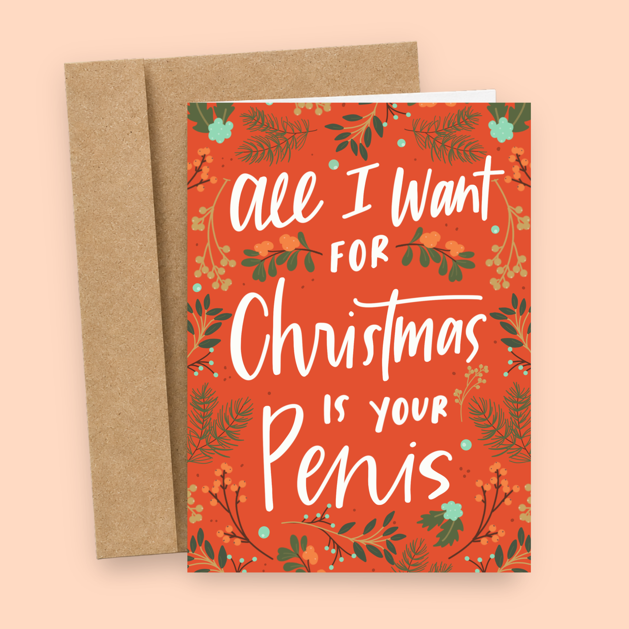 Sleazy Greetings funny adult Christmas card featuring festive holiday greenery and the phrase, “All I Want for Christmas Is Your Penis.” Naughty holiday greeting card perfect for couples, spouses, partners, stocking stuffers, and lovers of cheeky Christmas humor.