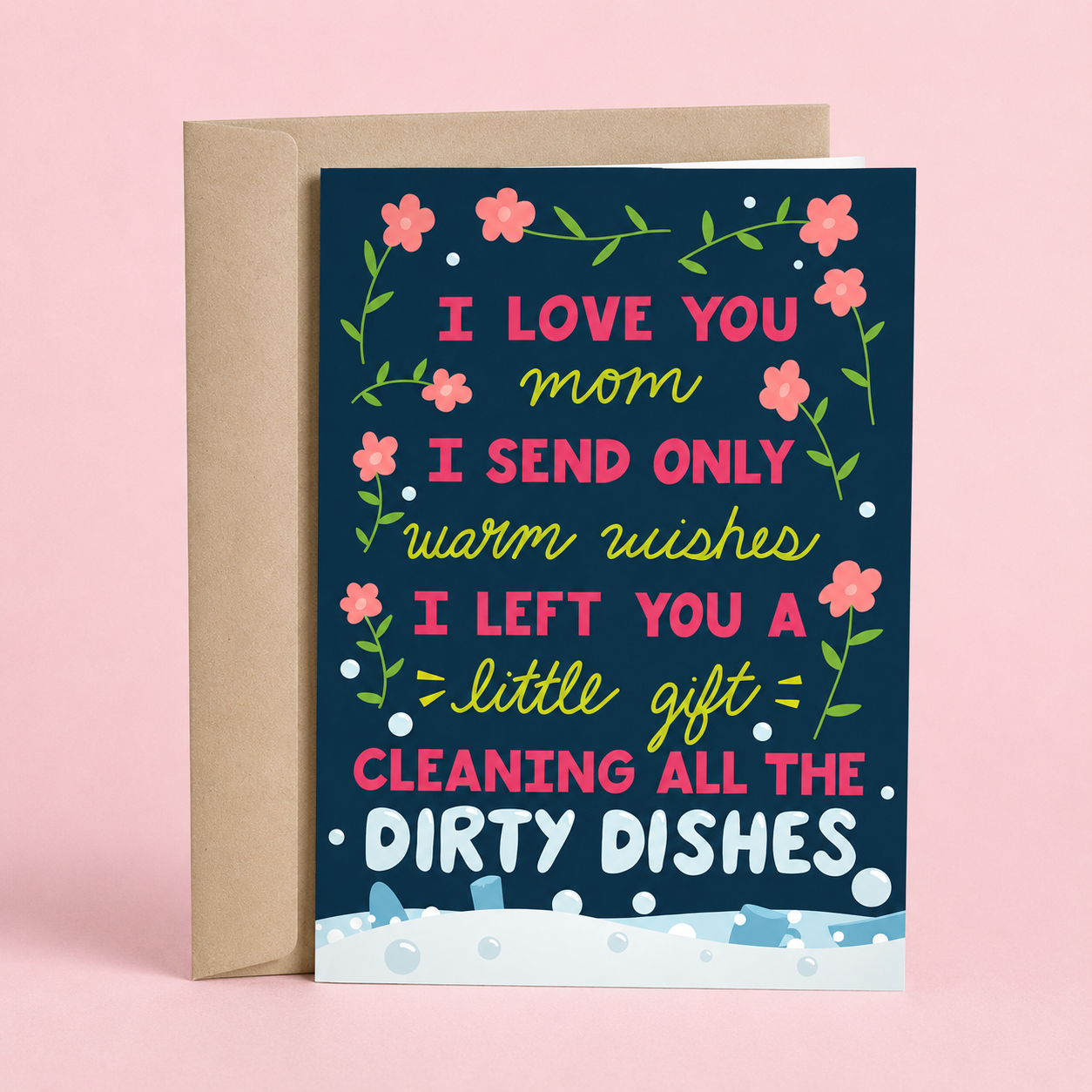 Sleazy Greetings funny Mother’s Day greeting card featuring floral illustrations and dishwashing bubbles on a navy blue background with the humorous message “I Love You Mom, I Send Only Warm Wishes, I Left You a Little Gift Cleaning All the Dirty Dishes,” displayed with a kraft envelope for a funny Mother’s Day gift.