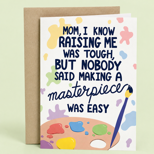 Sleazy Greetings funny Mother’s Day greeting card featuring a paint palette, paintbrush, and colorful paint splatters with the humorous message “Mom, I Know Raising Me Was Tough, But Nobody Said Making a Masterpiece Was Easy,” displayed with a kraft envelope for a funny and appreciative Mother’s Day gift.