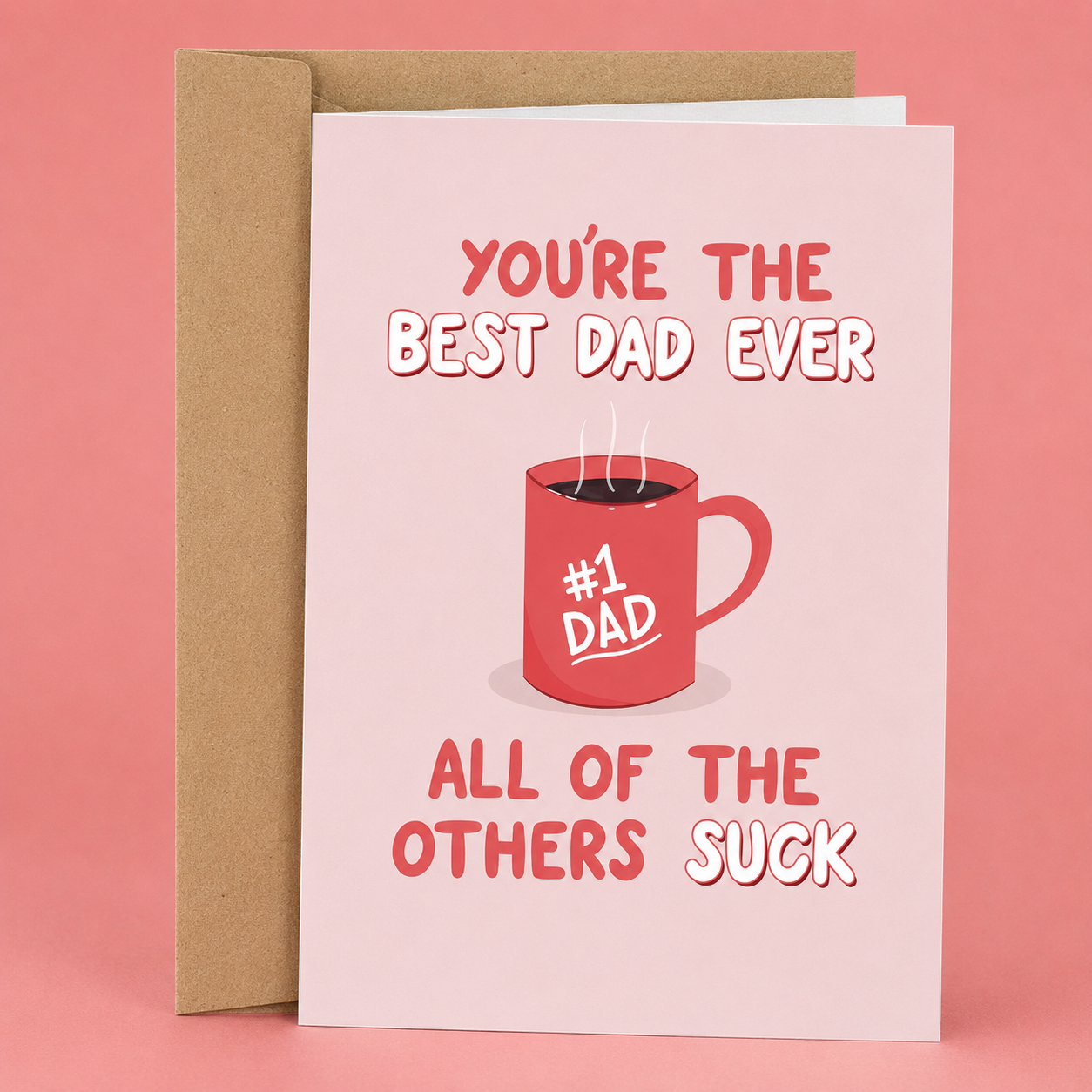 Sleazy Greetings funny Father’s Day greeting card featuring a steaming coffee mug labeled “#1 Dad” and humorous text reading “You’re the Best Dad Ever, All of the Others Suck” on a light pink background, displayed with a kraft envelope.
