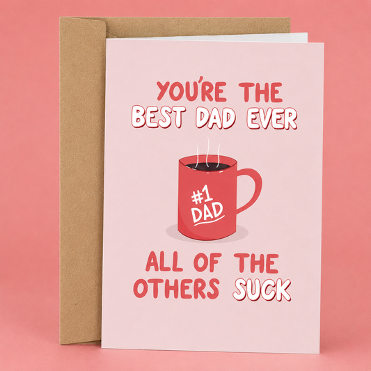 Sleazy Greetings funny Father’s Day greeting card featuring a steaming coffee mug labeled “#1 Dad” and humorous text reading “You’re the Best Dad Ever, All of the Others Suck” on a light pink background, displayed with a kraft envelope.