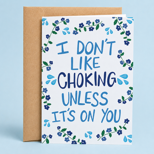 Sleazy Greetings funny romantic card featuring a light blue background with a floral and water droplet border. The card reads, “I Don’t Like Choking Unless It’s on You,” and is displayed with a kraft envelope.