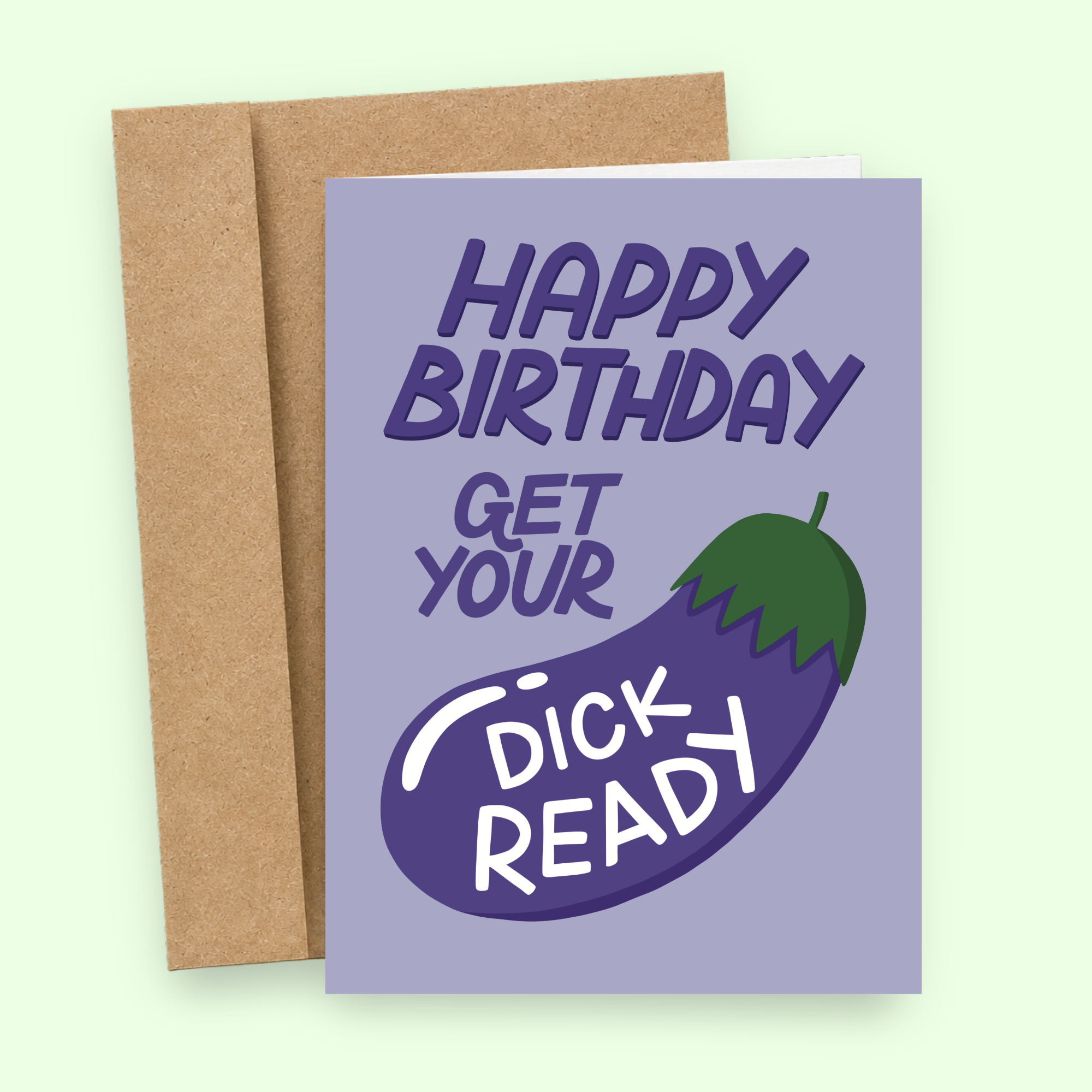 Sleazy Greetings funny birthday card featuring a large purple eggplant illustration on a lavender background with the cheeky message, “Happy Birthday Get Your Dick Ready.” Displayed with a kraft envelope.