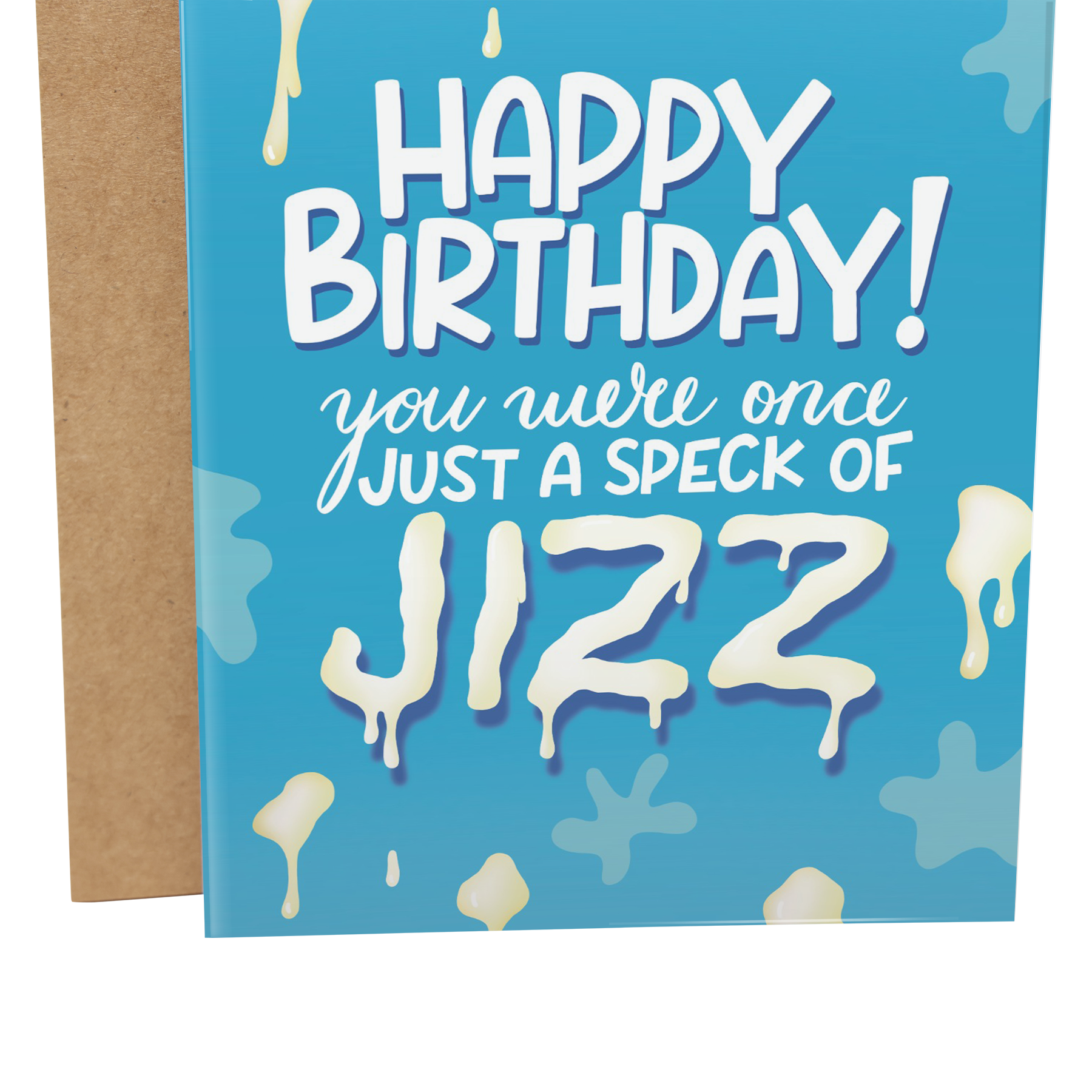 Happy Birthday You Were Once Just A Speck Of Jizz