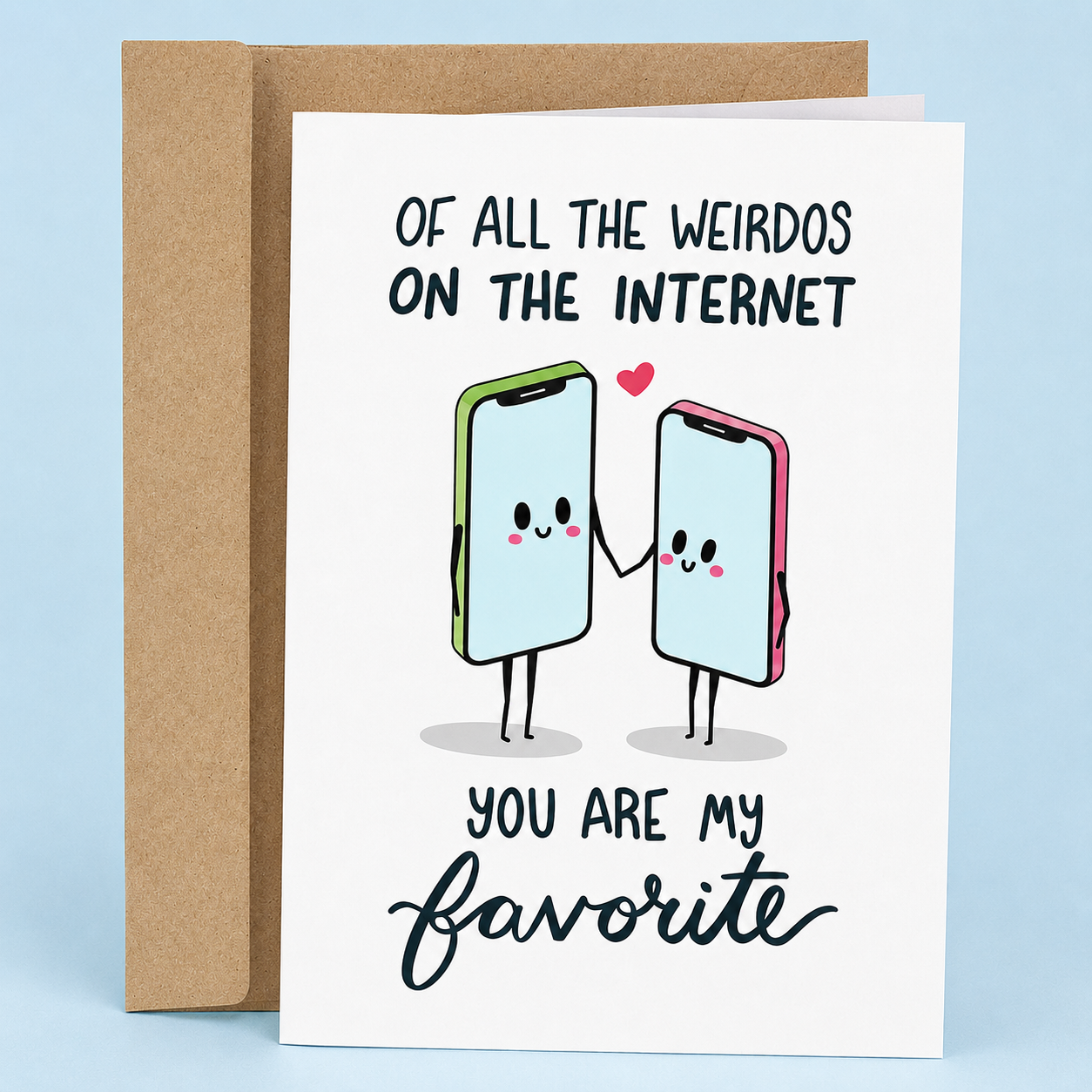 Sleazy Greetings funny long-distance love card featuring two adorable smiling smartphones holding hands with a heart between them, with the sweet and nerdy message “Of All the Weirdos on the Internet, You Are My Favorite,” paired with a kraft envelope.