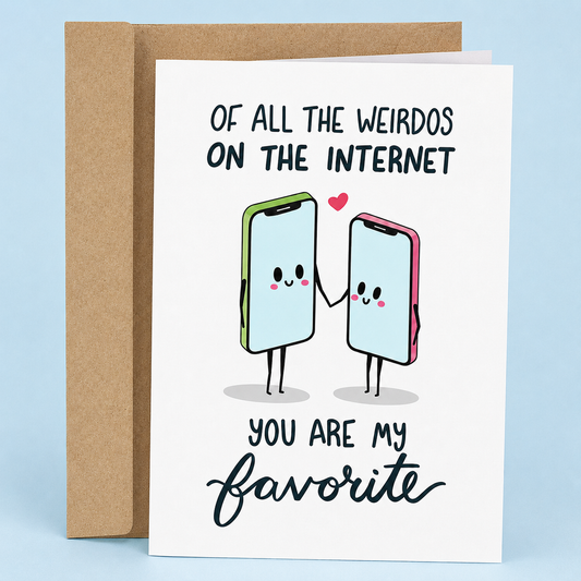 Sleazy Greetings funny long-distance love card featuring two adorable smiling smartphones holding hands with a heart between them, with the sweet and nerdy message “Of All the Weirdos on the Internet, You Are My Favorite,” paired with a kraft envelope.
