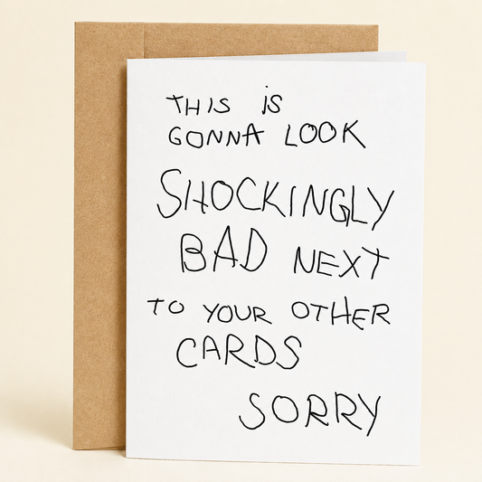 Sleazy Greetings funny birthday card featuring intentionally messy handwritten text on a plain white background that reads, “This Is Gonna Look Shockingly Bad Next To Your Other Cards Sorry,” paired with a kraft envelope.