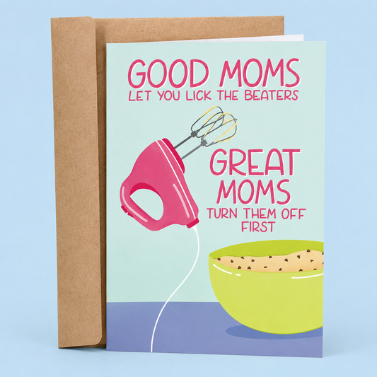 Sleazy Greetings funny Mother’s Day card featuring a pink hand mixer and mixing bowl on a pastel blue background with the message “Good Moms Let You Lick The Beaters, Great Moms Turn Them Off First,” paired with a kraft envelope.