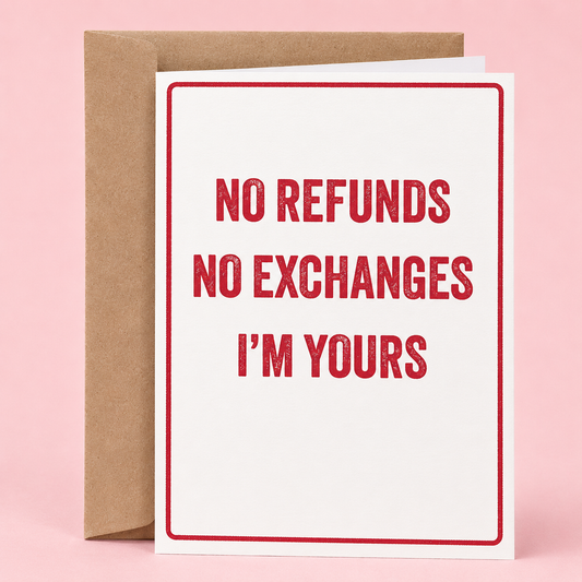 Sleazy Greetings funny love and anniversary card featuring bold red typography on a white background that reads “No Refunds No Exchanges I’m Yours,” paired with a kraft envelope.