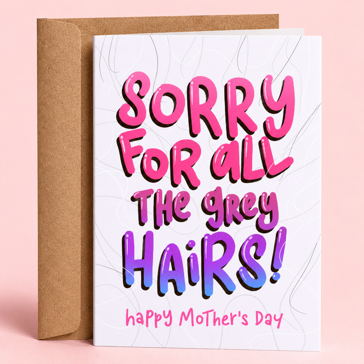 Sleazy Greetings funny Mother’s Day greeting card featuring bold pink and purple lettering on a light gray background that reads “Sorry For All The Grey Hairs! Happy Mother’s Day,” paired with a kraft envelope.