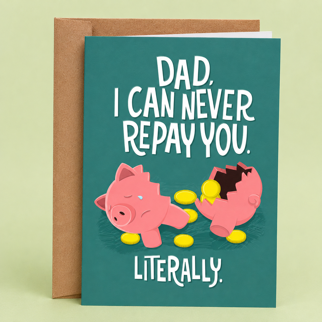 Sleazy Greetings funny Father’s Day greeting card featuring a broken piggy bank spilling coins on a teal background with the joke “Dad, I Can Never Repay You. Literally.” paired with a kraft envelope.