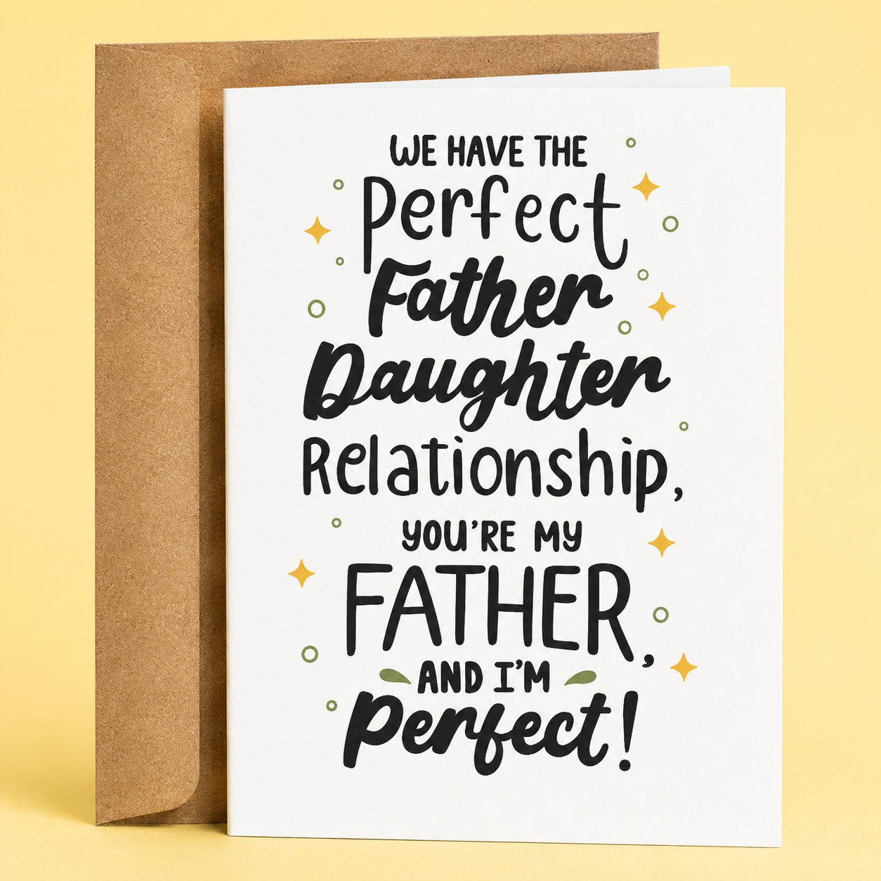 Sleazy Greetings funny Father’s Day card featuring black typography on a white background that reads “We Have The Perfect Father Daughter Relationship, You're My Father, And I'm Perfect!” with decorative stars and a kraft envelope.