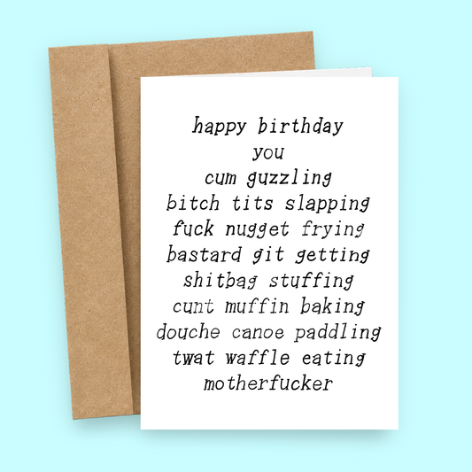 Sleazy Greetings funny birthday card featuring an outrageously creative chain of insults including “cum guzzling,” “bitch tits slapping,” “fuck nugget frying,” and “twat waffle eating,” delivering relentless profanity, absurd roast humor, savage adult birthday comedy, and minimalist typewriter-style design for anyone who appreciates over-the-top offensive humor on premium matte cardstock with kraft envelope.