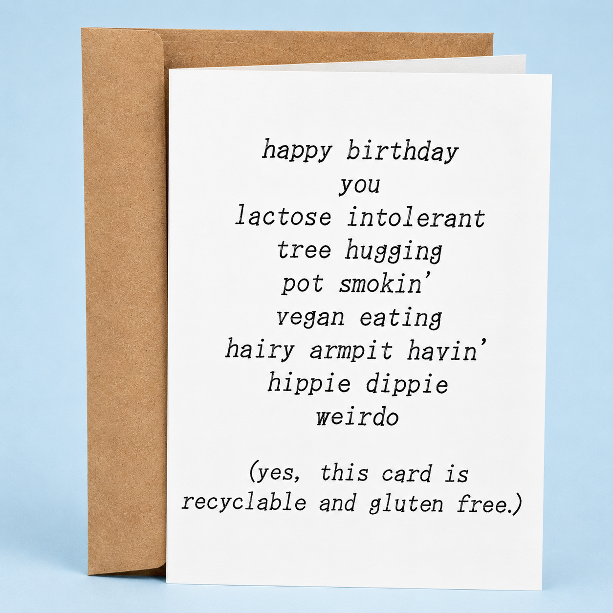 Sleazy Greetings funny birthday card featuring a mock typewriter-style insult poem that reads, “Happy Birthday You Lactose Intolerant, Tree Hugging, Pot Smokin’, Vegan Eating, Hairy Armpit Havin’, Hippie Dippie Weirdo,” followed by the punchline, “Yes, this card is recyclable and gluten free.” A hilarious birthday card packed with hippie stereotypes, sarcastic humor, vegan jokes, and playful roasting for eco-conscious friends with a sense of humor.