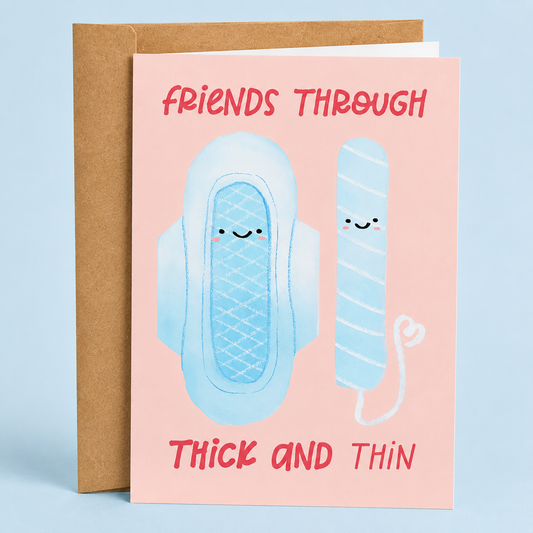 Sleazy Greetings funny friendship card featuring “Friends Through Thick And Thin” humor with adorable smiling pad and tampon illustrations, playful period-themed comedy, supportive best-friend sentiment, cute feminine artwork, and lighthearted menstrual humor on premium matte cardstock with kraft envelope.
