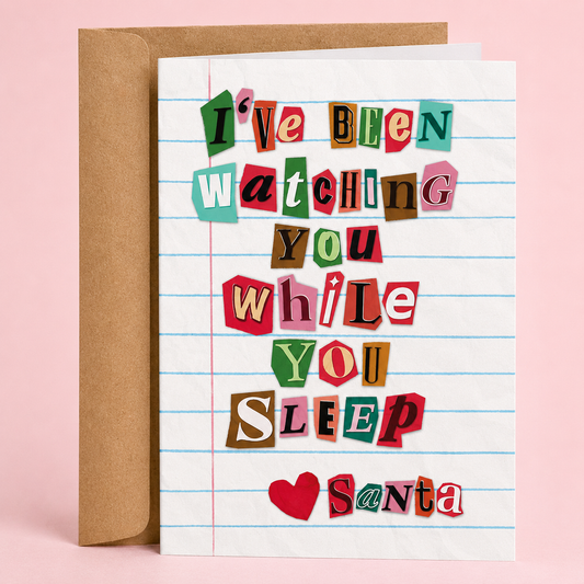Sleazy Greetings funny Christmas card featuring colorful ransom-note style lettering arranged on notebook paper that reads, “I've Been Watching You While You Sleep ♥ Santa.” A hilariously creepy holiday parody combining Santa surveillance jokes, true-crime aesthetics, and dark Christmas humor, perfect for friends, coworkers, family members, and anyone who appreciates sarcastic or unconventional holiday cards.