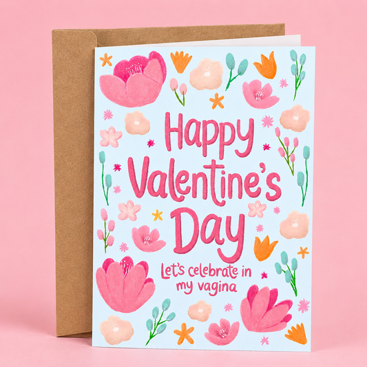 Sleazy Greetings funny Valentine’s Day card featuring cheerful floral artwork and the phrase “Let’s Celebrate In My Vagina,” combining cute spring-inspired flowers, sweet romantic aesthetics, bold adult humor, and cheeky sexual innuendo for a hilariously inappropriate love card on premium matte cardstock with kraft envelope.