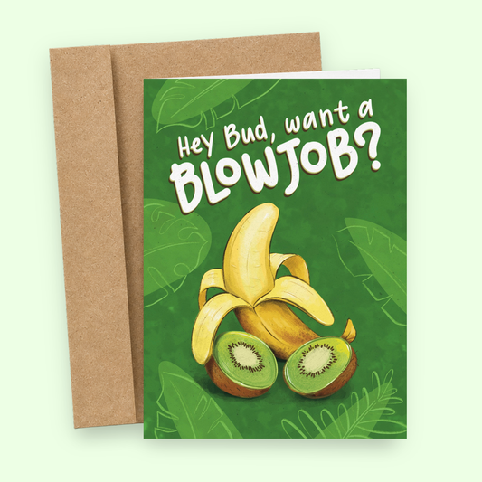 Sleazy Greetings funny adult love, friendship, or gag gift card featuring “Hey Bud, Want A Blowjob?” humor with cheeky banana and kiwi illustration, playful fruit-based double entendre, outrageous adult comedy, and bold innuendo-driven artwork on premium matte cardstock with kraft envelope.