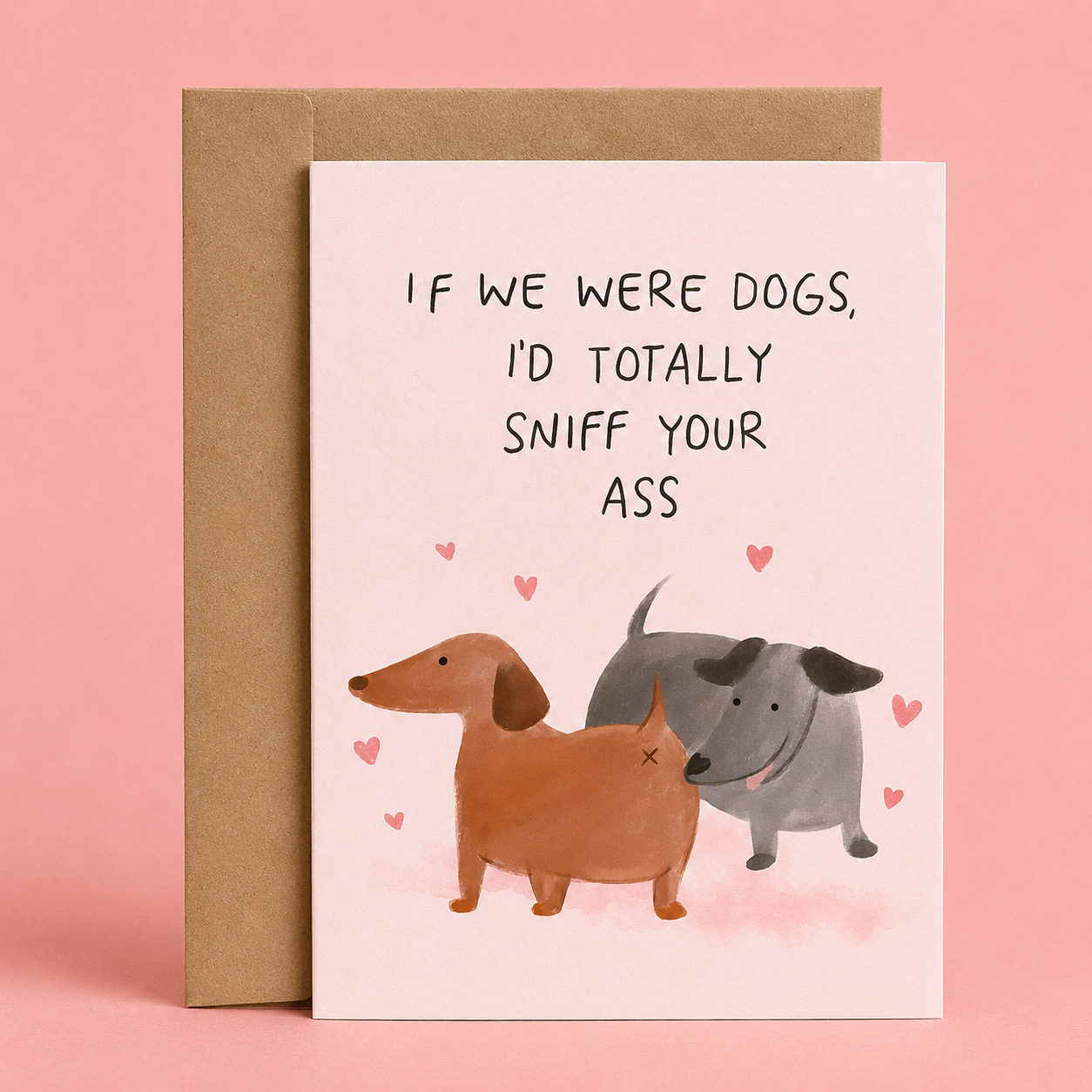 Sleazy Greetings funny love or Valentine’s Day card featuring “If We Were Dogs, I’d Totally Sniff Your Ass” humor with adorable cartoon dogs, sweet pet-inspired romance, playful relationship comedy, and cute animal artwork on premium matte cardstock with kraft envelope.