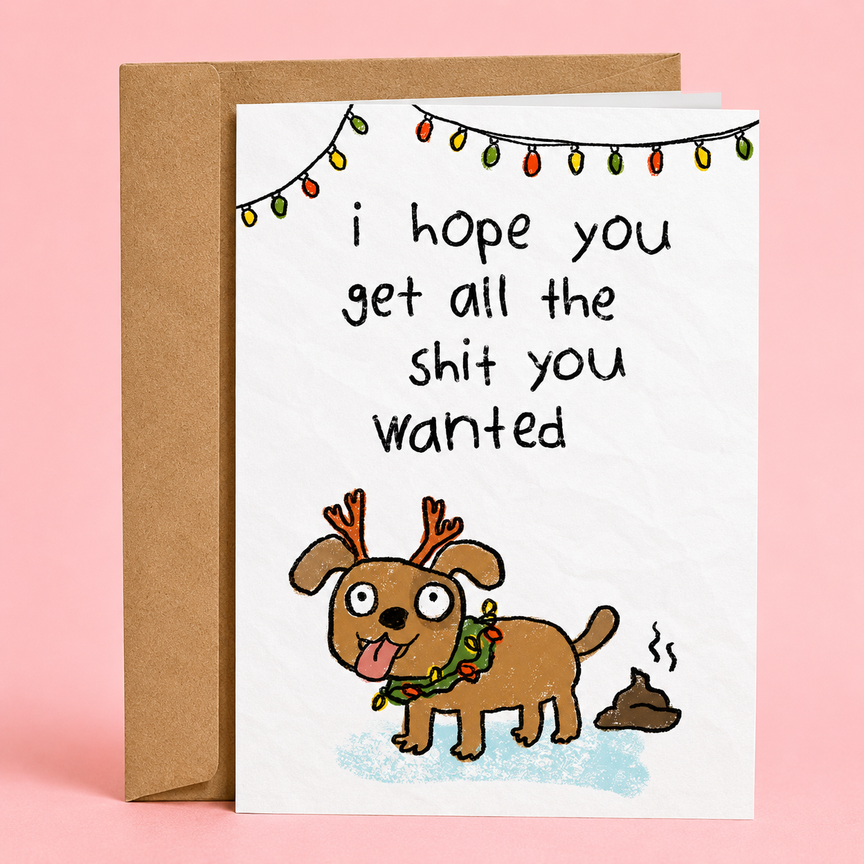 Sleazy Greetings funny Christmas or holiday card featuring “I Hope You Get All The Shit You Wanted” humor with adorable reindeer dog illustration, poop joke pun, festive string lights, and playful sarcastic holiday comedy on premium matte cardstock with kraft envelope.
