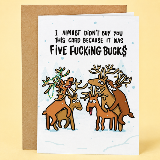 Sleazy Greetings funny Christmas card featuring “I Almost Didn’t Buy You This Card Because It Was Five Fucking Bucks” humor with chaotic reindeer illustration, sarcastic holiday gift-giving comedy, and playful winter party design on premium matte cardstock with kraft envelope.