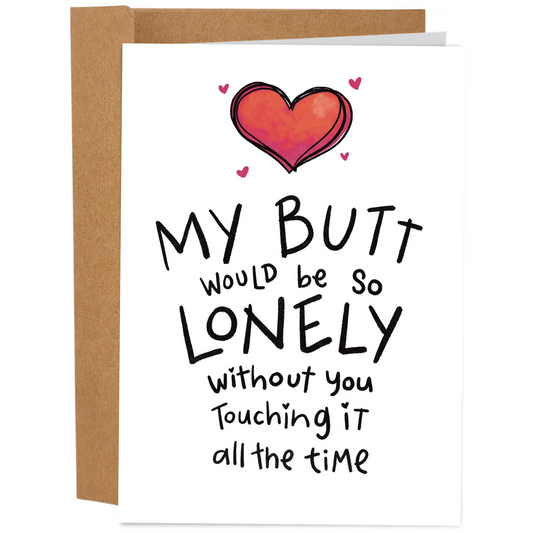 My Butt Would Be So Lonely