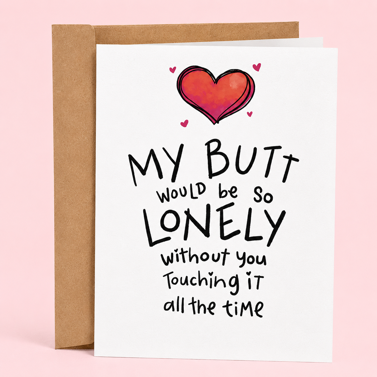 Sleazy Greetings funny love or anniversary card featuring “My Butt Would Be So Lonely Without You Touching It All The Time” humor with cute heart illustration, playful relationship comedy, and affectionate sarcastic romance on premium matte cardstock with kraft envelope.