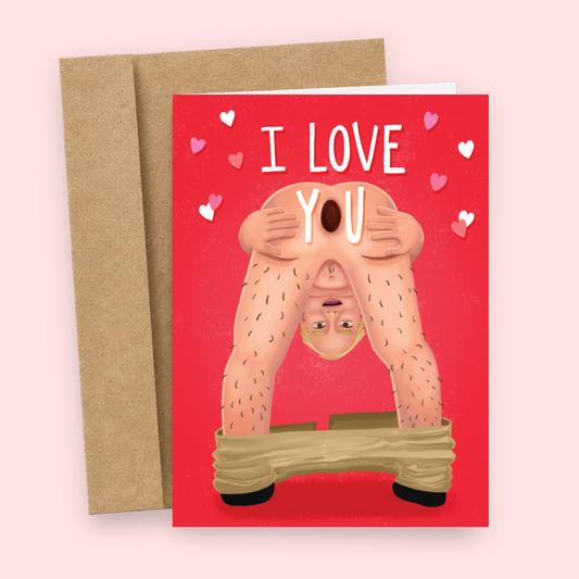 Sleazy Greetings funny love or Valentine’s Day card featuring outrageous “I Love You” humor with bent-over adult illustration, crude anatomy comedy, and absurd romantic chaos on premium matte cardstock with kraft envelope.
