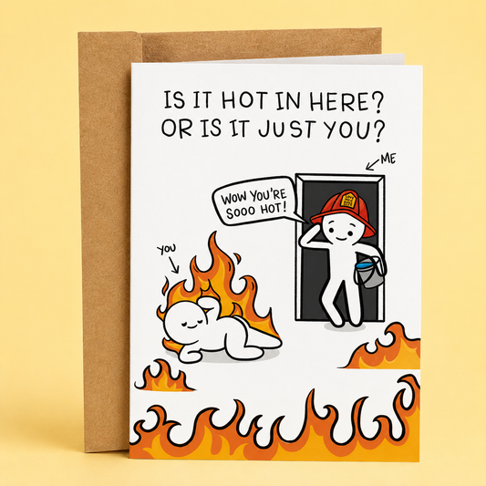 Sleazy Greetings funny flirty love or Valentine’s Day card featuring “Is It Hot In Here? Or Is It Just You?” humor with firefighter cartoon illustration, playful fire pickup line comedy, and cute chaotic romance design on premium matte cardstock with kraft envelope.
