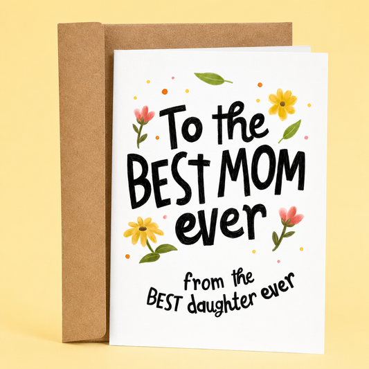 Sleazy Greetings funny Mother’s Day card featuring “To the Best Mom Ever from the Best Daughter Ever” humor with cute floral illustration, playful self-centered compliment joke, and sweet sarcastic appreciation design on premium matte cardstock with kraft envelope.