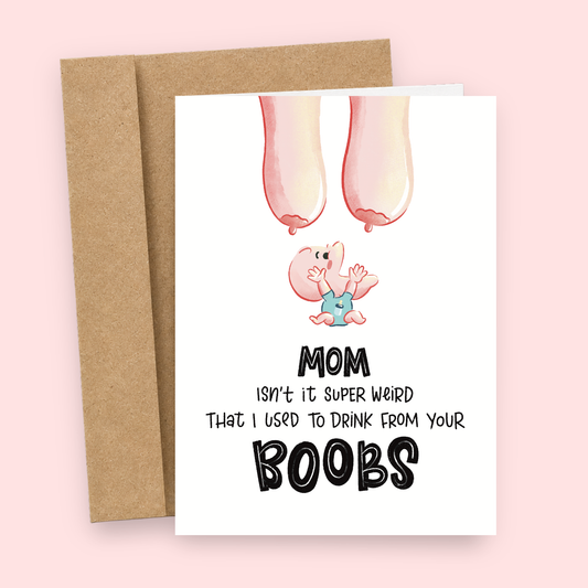 Sleazy Greetings funny Mother’s Day card featuring “Mom isn’t it super weird that I used to drink from your boobs” crude humor with cartoon breastfeeding baby illustration, awkward adult comedy, and bold hand-lettered typography on premium matte cardstock with kraft envelope.