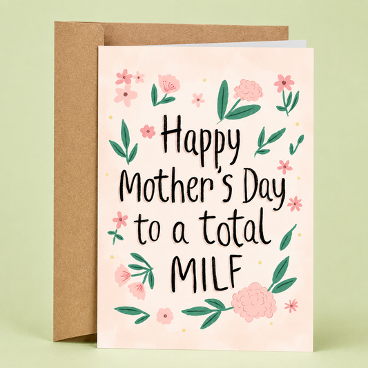 Sleazy Greetings funny Mother’s Day card featuring “Happy Mother’s Day to a total MILF” humor with cute floral illustration, cheeky adult compliment, and minimalist pastel design on premium matte cardstock with kraft envelope.