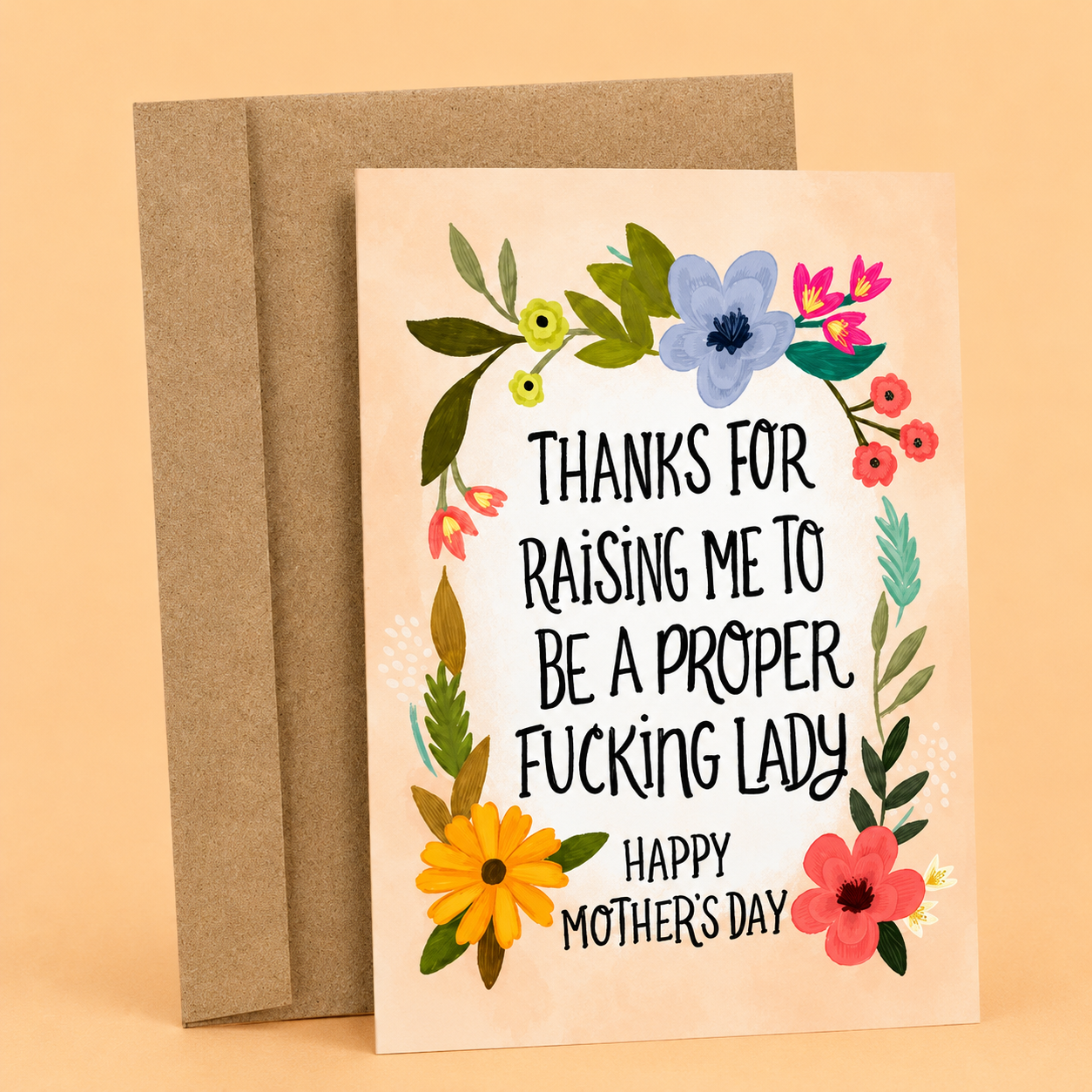Sleazy Greetings funny Mother’s Day card featuring “Thanks for raising me to be a proper fucking lady” humor with colorful floral wreath illustration, sarcastic appreciation message, and elegant hand-lettered typography on premium matte cardstock with kraft envelope.