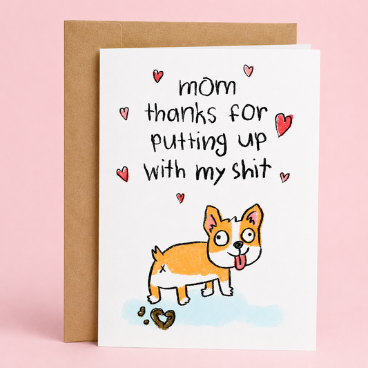 Sleazy Greetings funny Mother’s Day card featuring “Mom thanks for putting up with my shit” humor with adorable corgi illustration, poop joke pun, and cute sarcastic appreciation design on premium matte cardstock with kraft envelope.