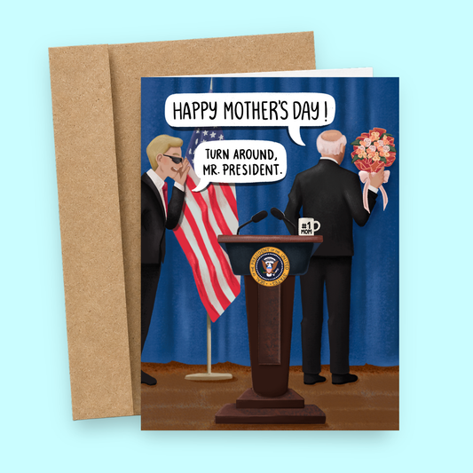 Sleazy Greetings funny Mother’s Day card featuring political parody humor with Joe Biden-inspired illustration, White House podium scene, and “Turn around, Mr. President” joke on premium matte cardstock with kraft envelope.