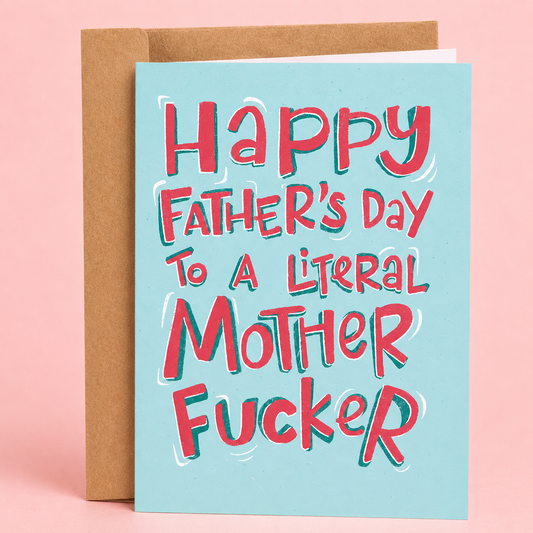 Sleazy Greetings funny Father’s Day card featuring “Happy Father’s Day To A Literal Mother Fucker” humor with bold colorful hand-lettered typography and sarcastic adult comedy design on premium matte cardstock with kraft envelope.