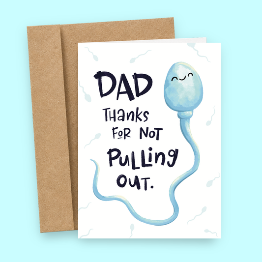 Sleazy Greetings funny Father’s Day card featuring “Dad Thanks For Not Pulling Out” humor with cute cartoon sperm illustration and crude adult joke design on premium matte cardstock with kraft envelope.