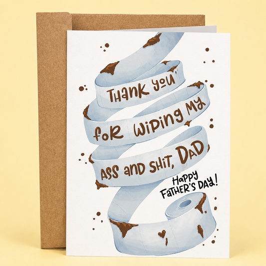 Sleazy Greetings funny Father’s Day card featuring “Thank you for wiping my ass and shit, Dad” humor with messy toilet paper illustration and crude appreciation joke on premium matte cardstock with kraft envelope.