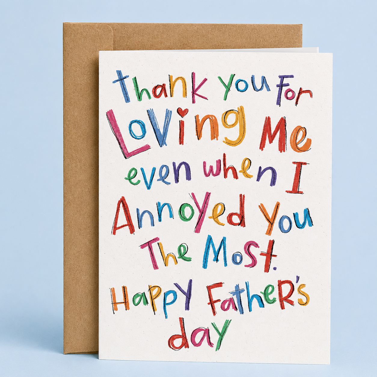 Sleazy Greetings heartfelt Father’s Day card featuring colorful childlike hand-lettered typography and sweet appreciation message, “Thank you for loving me even when I annoyed you the most,” on premium matte cardstock with kraft envelope.
